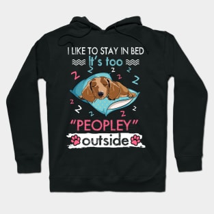 I Like To Stay In Bed It_s Too Peopley Outside Funny Dachshund Hoodie